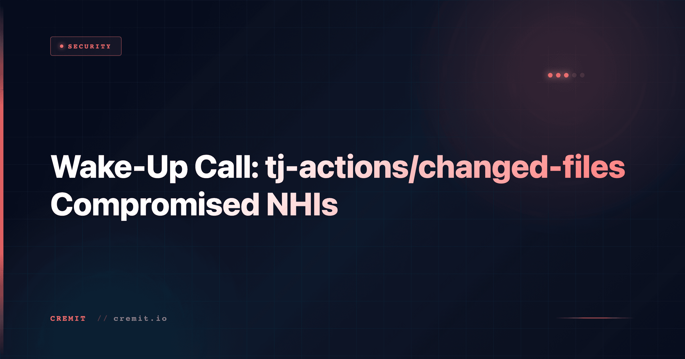 Wake-Up Call: tj-actions/changed-files Compromised NHIs