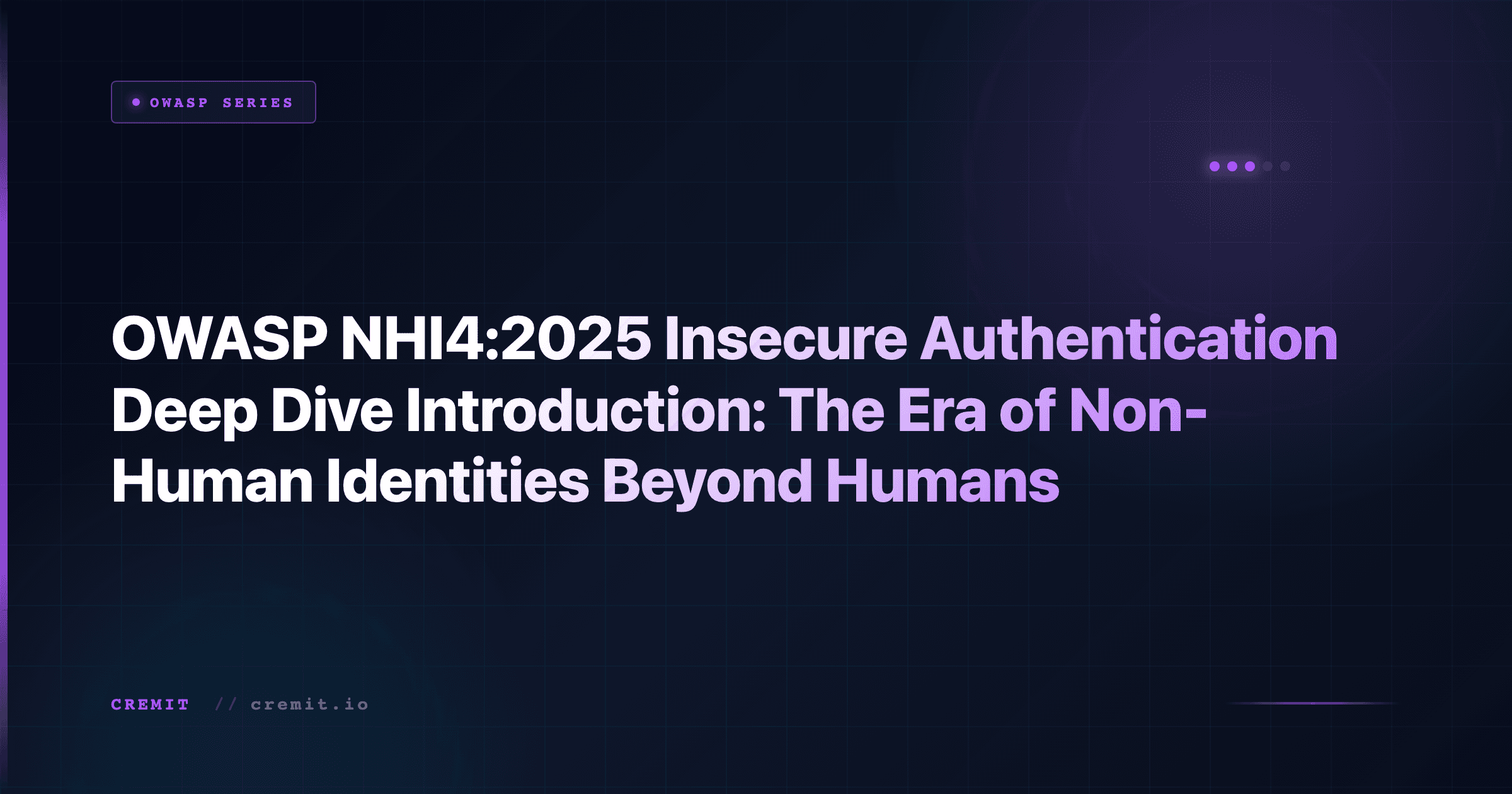 OWASP NHI4:2025 Insecure Authentication Deep Dive Introduction: The Era of Non-Human Identities Beyond Humans