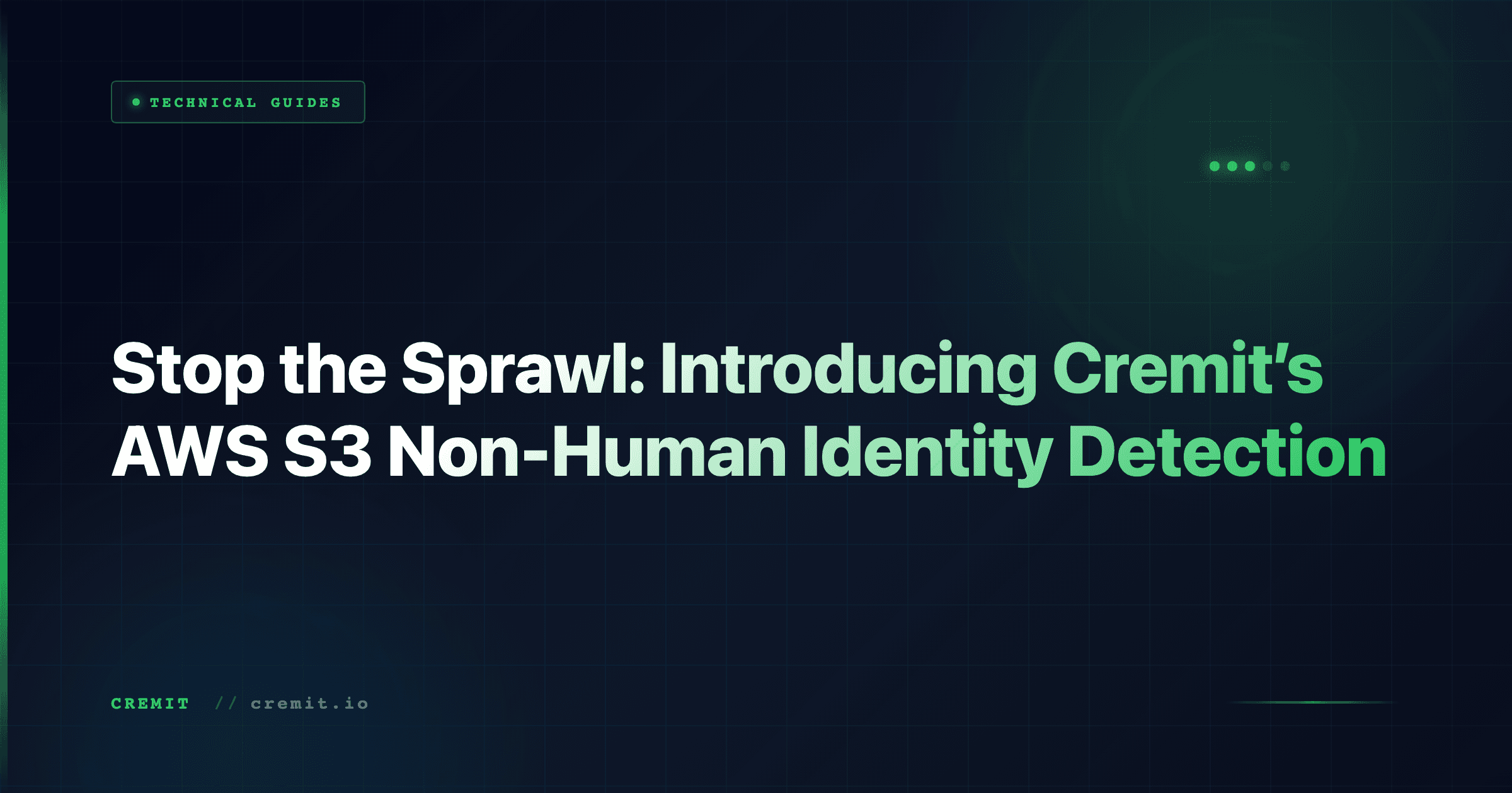 Stop the Sprawl: Introducing Cremit’s AWS S3 Non-Human Identity Detection