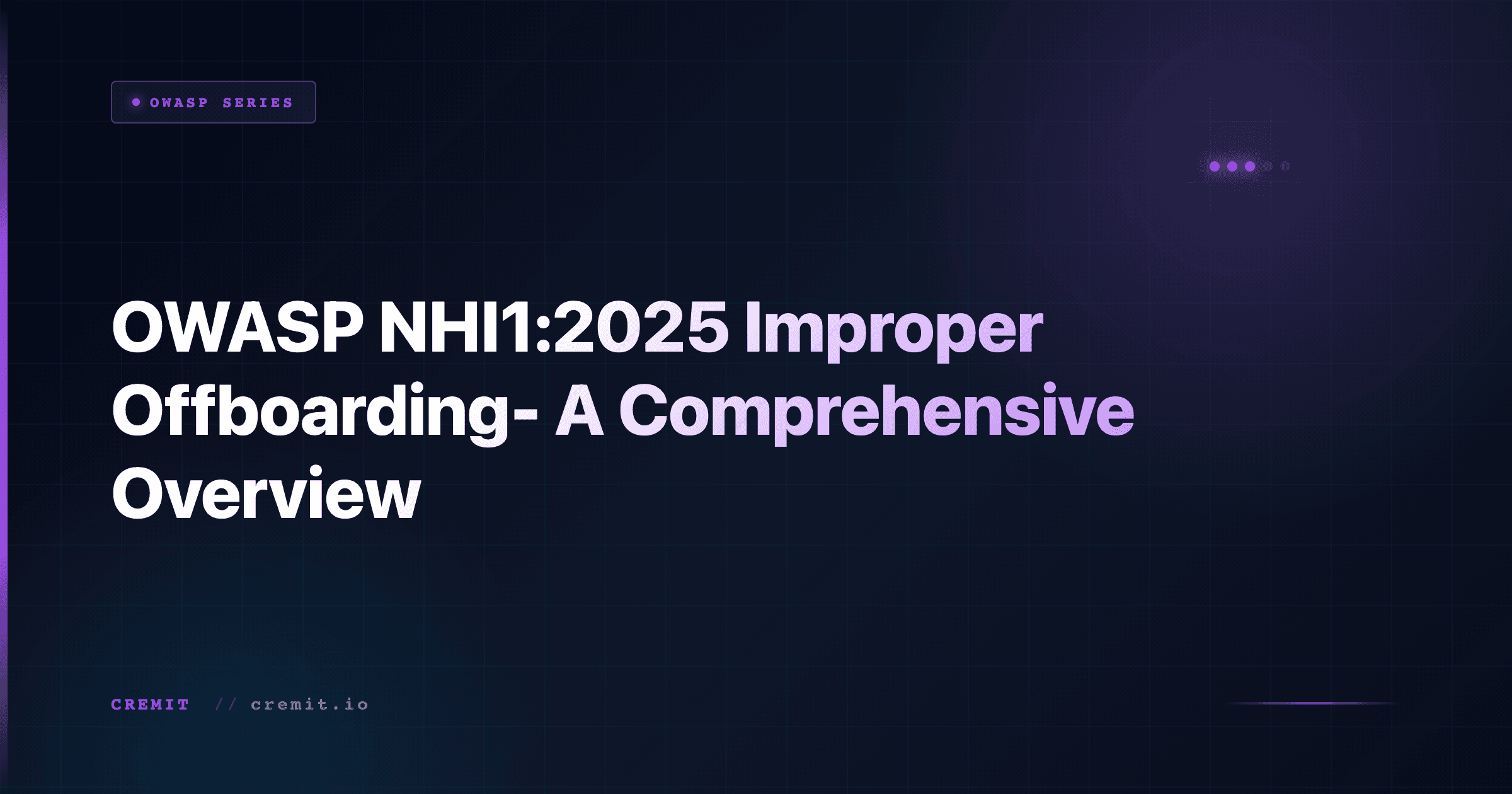 OWASP NHI1:2025 Improper Offboarding- A Comprehensive Overview